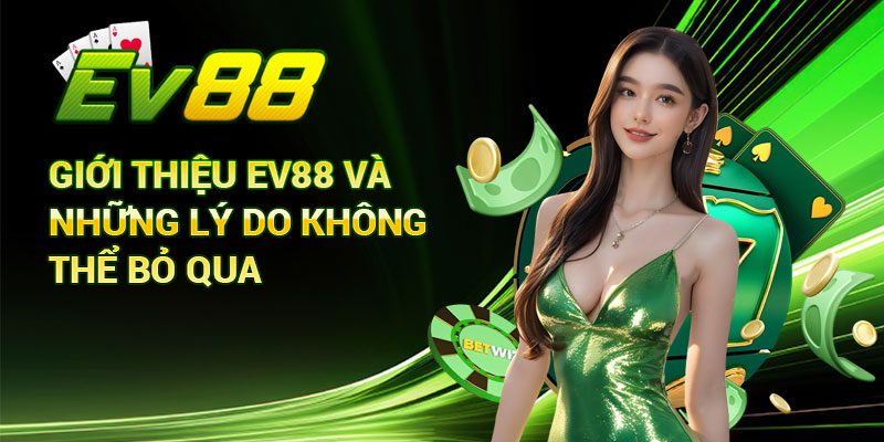 Giới Thiệu Ev88 Và Những Lý Do Không Thể Bỏ Qua