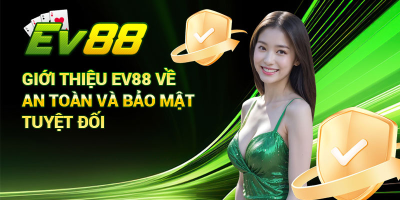 Giới Thiệu Ev88 Về An Toàn Và Bảo Mật Tuyệt Đối